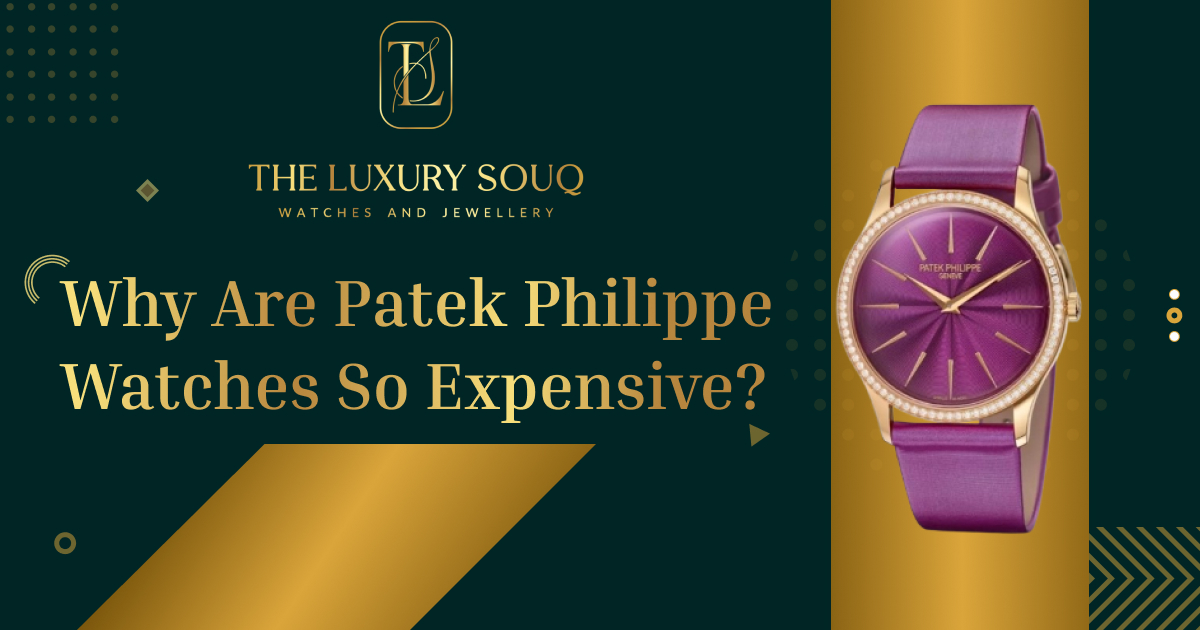 Why Are Patek Philippe Watches So Expensive?
